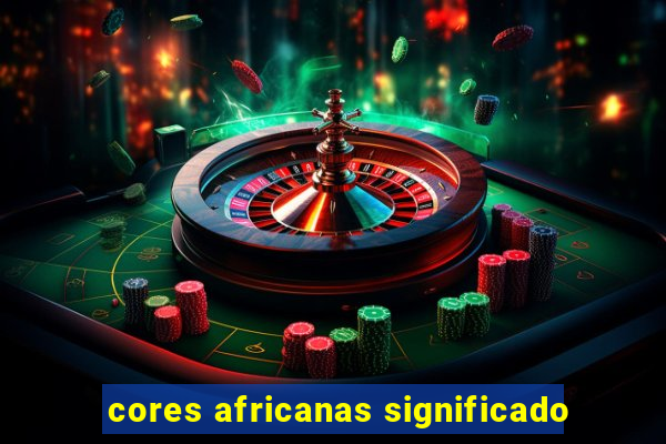 cores africanas significado